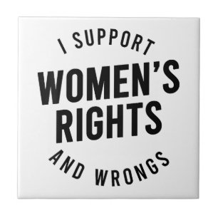 I Support Women's Rights AND WRONGS Ceramic Tile