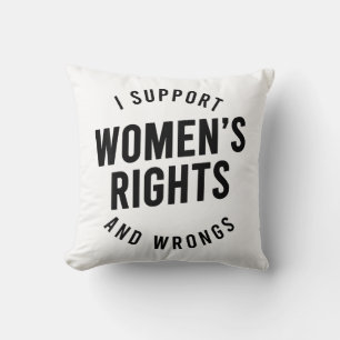 I Support Women's Rights AND WRONGS Cushion