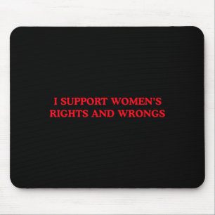 I Support Womens Rights and Wrongs Funny Feminist Mouse Pad