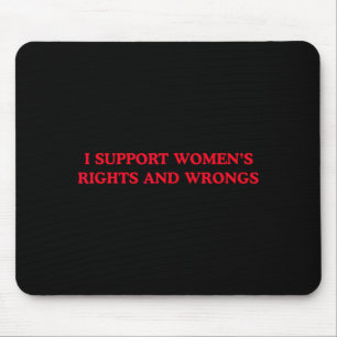 I Support Womens Rights and Wrongs Funny Feminist Mouse Pad