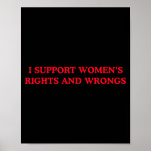 I Support Womens Rights and Wrongs Funny Feminist Poster