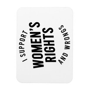 I Support Women's Rights AND WRONGS Magnet