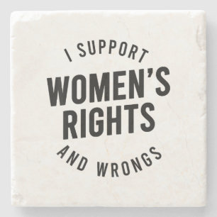 I Support Women's Rights AND WRONGS Stone Coaster