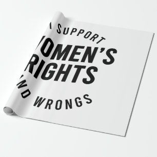 I Support Women's Rights AND WRONGS Wrapping Paper