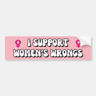 I Support Women's Wrongs Bumper Sticker