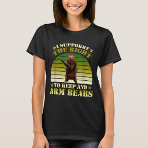I Suprt The Right To Keep And Arm Bears Apparel T-Shirt