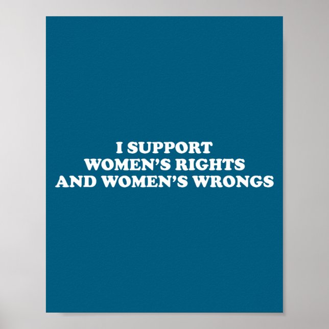 I Suprt Women's Rights And Wrongs Funny Aesthetic  Poster (Front)