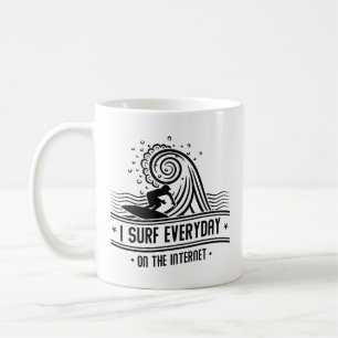 I Surf Everyday On The Internet Coffee Mug