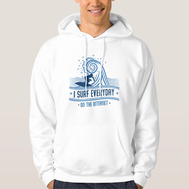 I Surf Everyday On The Internet Hoodie (Front)