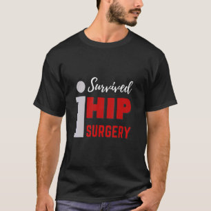 I Surgery Hip Surgery For Hip Surgery Survivors T-Shirt