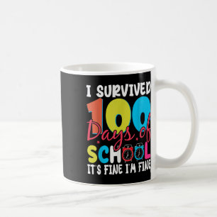I Survived 100 Days Of School Its Fine Im Fine 100 Coffee Mug