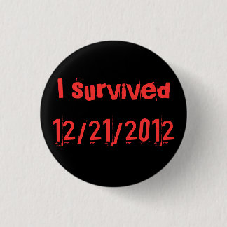 i survived 12/21/2012 3 cm round badge