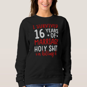 i survived 16 years of marriage  16th wedding marr sweatshirt