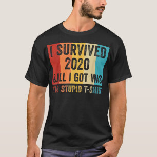 I Survived 2020 and All I Got Was This T-Shirt
