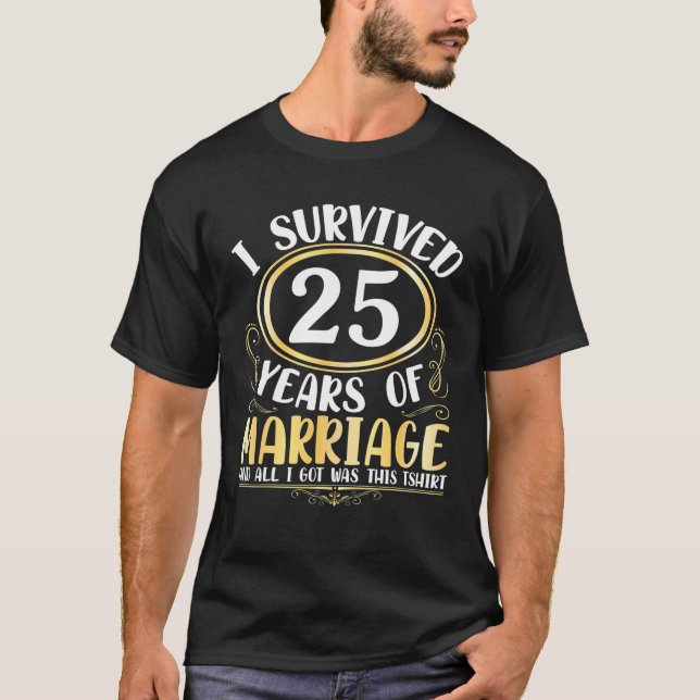 I Survived 25 Years Of Marriage Wedding All I Got T-Shirt (Front)