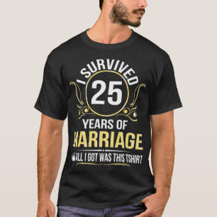I Survived 25 Years Of Marriage Wedding And All I T-Shirt
