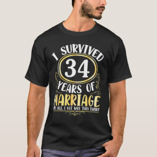 I Survived 34 Years Of Marriage Wedding All I Got  T-Shirt