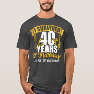 I survived 40 years of marriage for 40th wedding a T-Shirt