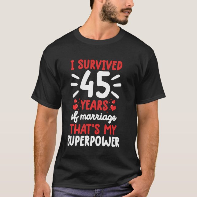 I Survived 45 Years Of Marriage 45th Wedding Anniv T-Shirt (Front)