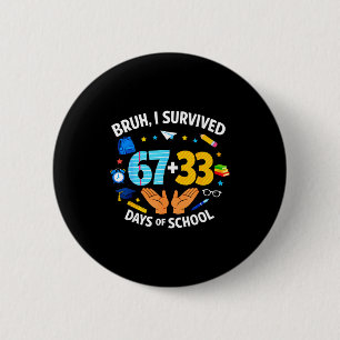 I Survived 67 + 33 Day Of School Funny 6 7 Six Sev Cm Round Badge