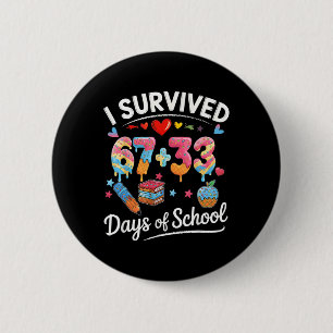 I Survived 67 + 33 Day Of School Funny 6 7 Six Sev Cm Round Badge