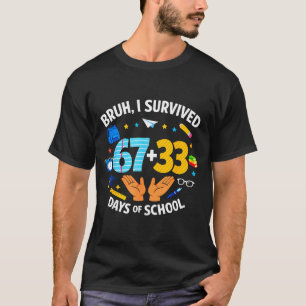 I Survived 67 + 33 Day Of School Funny 6 7 Six Sev T-Shirt
