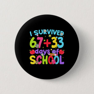 I Survived 67 + 33 Days Of School Funny Boy Girl T 6 Cm Round Badge