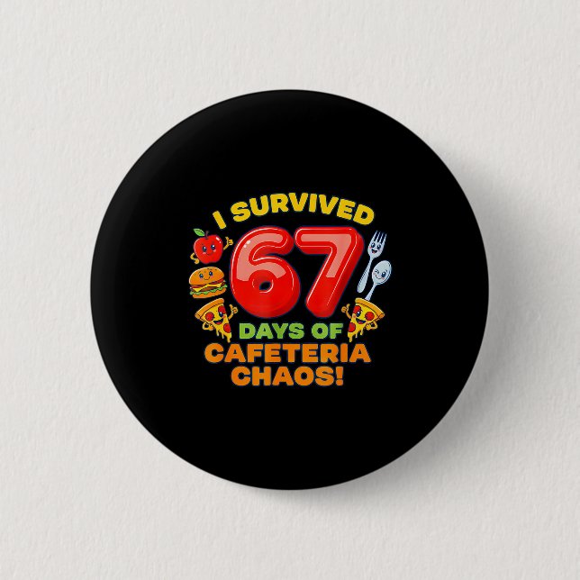 I Survived 67 Days Of Cafeteria Chaos 67 Meme Lunc 6 Cm Round Badge (Front)