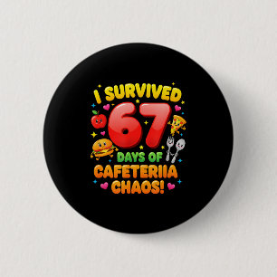 I Survived 67 Days Of Cafeteria Chaos 6 7 Meme Lun 6 Cm Round Badge