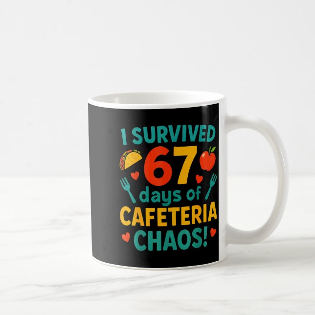 I Survived 67 Days Of Cafeteria Chaos – Funny Scho Coffee Mug (Right)
