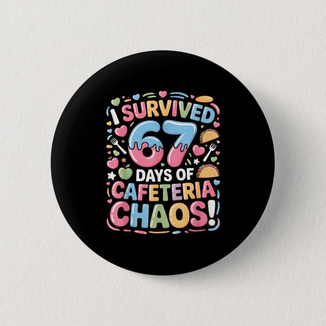 I Survived 67 Days Of Cafeteria Chaos Meme Lunch M 6 Cm Round Badge (Front)