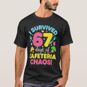 I Survived 67 Days Of Cafeteria Chaos Meme T-Shirt