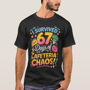I Survived 67 Days Of Cafeteria Chaos Teacher Humo T-Shirt