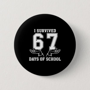I Survived 67 Days Of School 67 6 Cm Round Badge