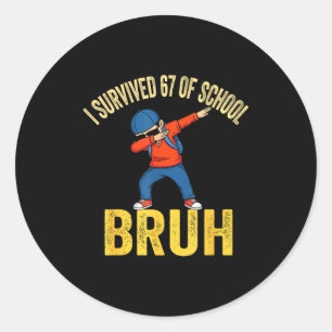 I Survived 67 Days Of School Bruh Dabbing Six Seve Classic Round Sticker