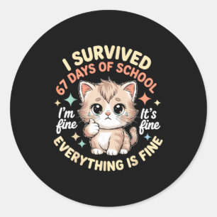 I Survived 67 Days Of School Cat It's Fine I'm Fin Classic Round Sticker