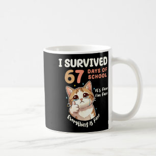 I Survived 67 Days Of School Cat It's Fine Six Sev Coffee Mug