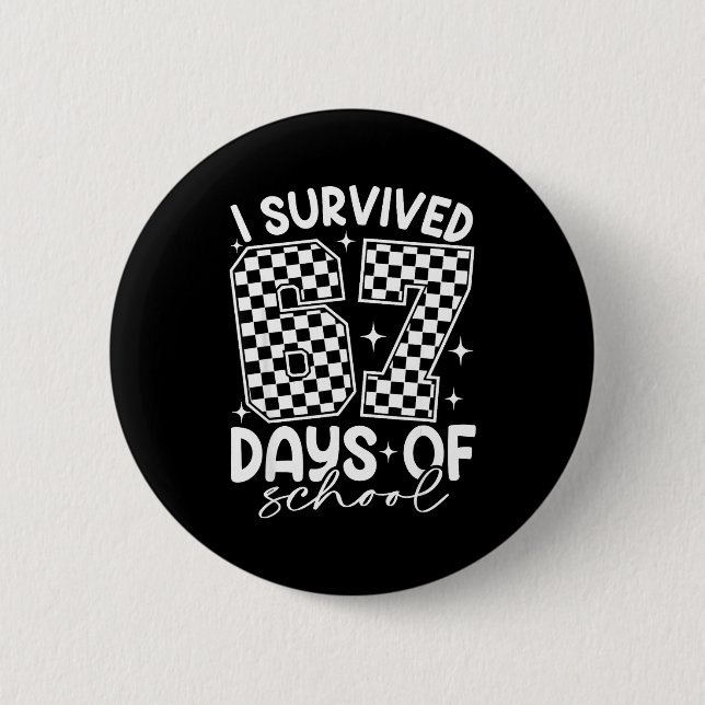 I Survived 67 Days Of School Funny 67 Teachers Stu 6 Cm Round Badge (Front)