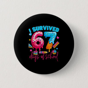 I Survived 67 Days Of School Funny 67 Teachers Stu 6 Cm Round Badge
