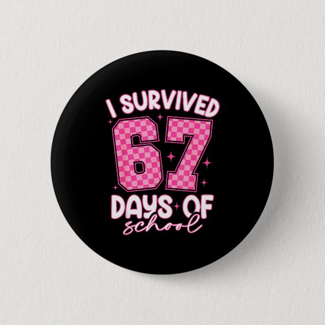 I Survived 67 Days Of School Funny 67 Teachers Stu 6 Cm Round Badge (Front)