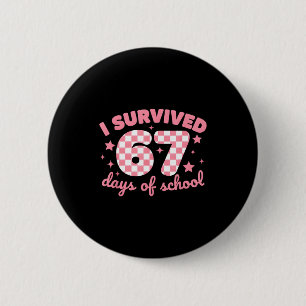 I Survived 67 Days Of School Funny 67 Teachers Stu 6 Cm Round Badge