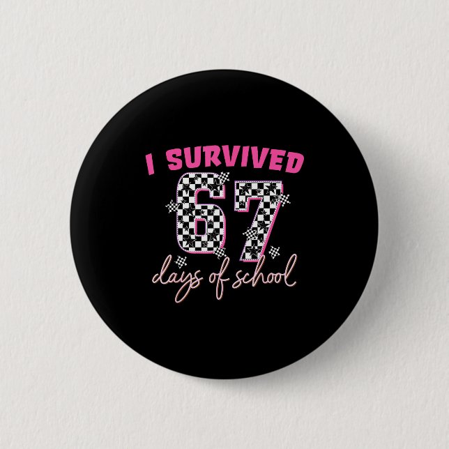 I Survived 67 Days Of School Funny 67 Teachers Stu 6 Cm Round Badge (Front)