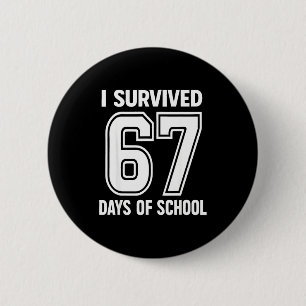 I Survived 67 Days Of School Funny 67 Teachers Stu 6 Cm Round Badge