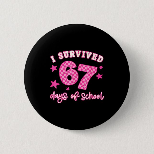 I Survived 67 Days Of School Funny 67 Teachers Stu 6 Cm Round Badge (Front)