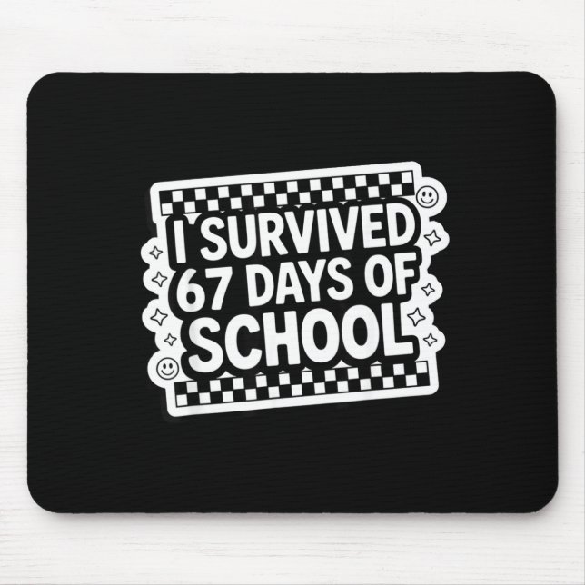 I Survived 67 Days Of School Funny 67 Teachers Stu Mouse Pad (Front)
