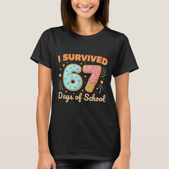 I Survived 67 Days Of School Funny 67 Teachers Stu T-Shirt (Front)
