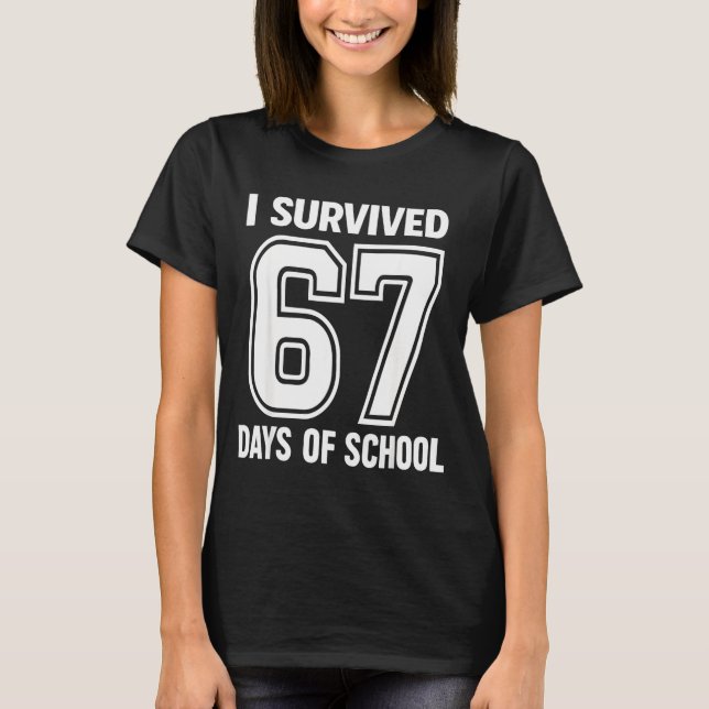 I Survived 67 Days Of School Funny 67 Teachers Stu T-Shirt (Front)