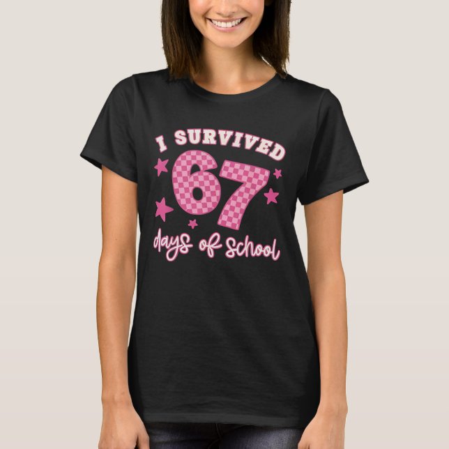 I Survived 67 Days of School Funny 67 Teachers Stu T-Shirt (Front)