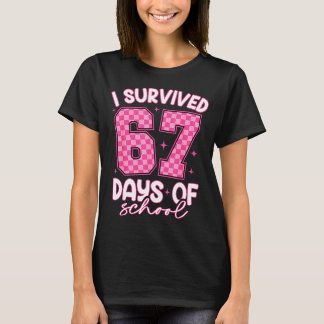 I Survived 67 Days Of School Funny 67 Teachers Stu T-Shirt (Front)