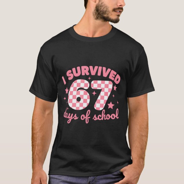 I Survived 67 Days Of School Funny 67 Teachers Stu T-Shirt (Front)